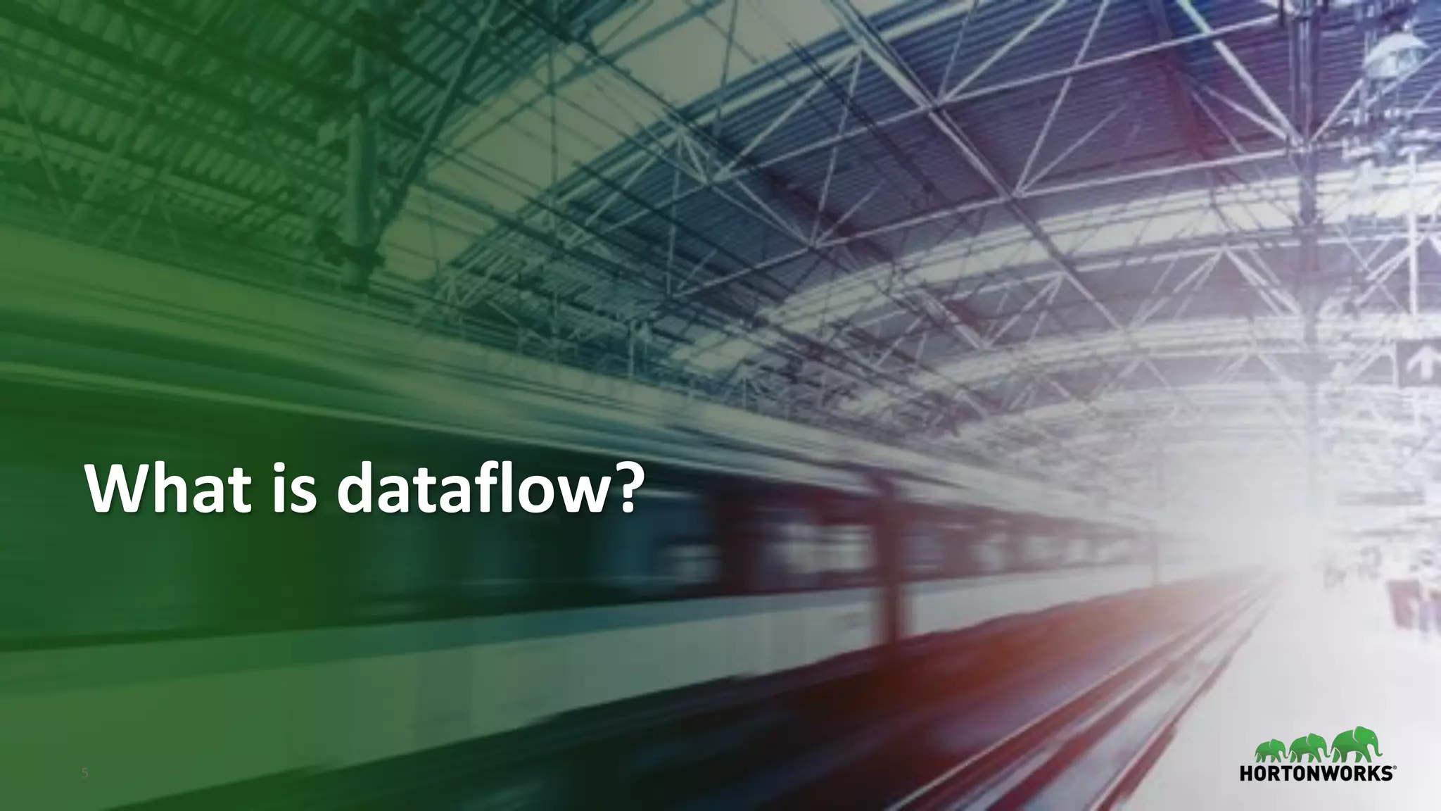 © Hortonworks Inc. 2011–2018. All rights reserved;5
What is dataflow?
 
