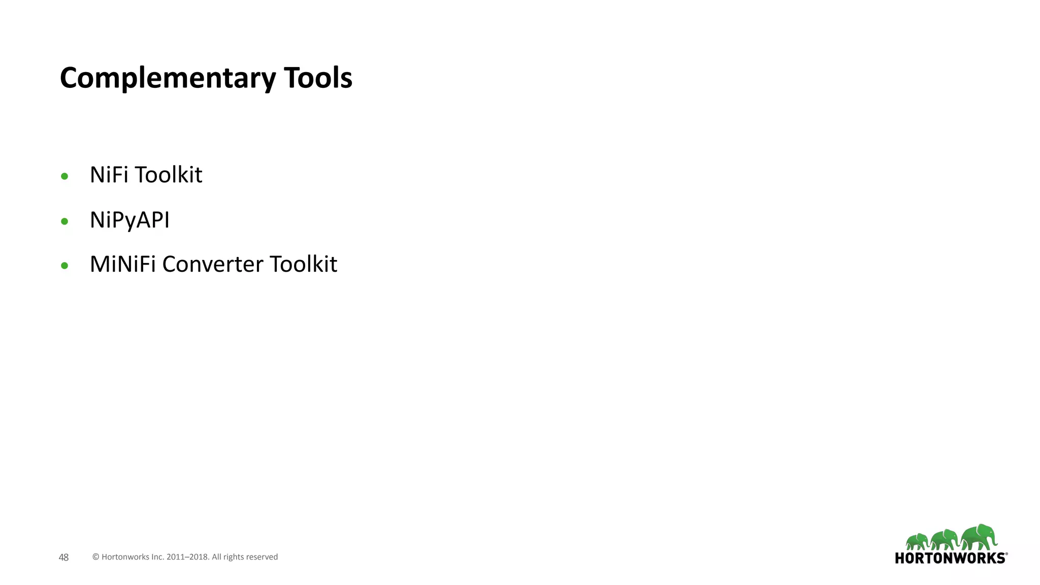 © Hortonworks Inc. 2011–2018. All rights reserved;48
• NiFi Toolkit
• NiPyAPI
• MiNiFi Converter Toolkit
Complementary Tools
 