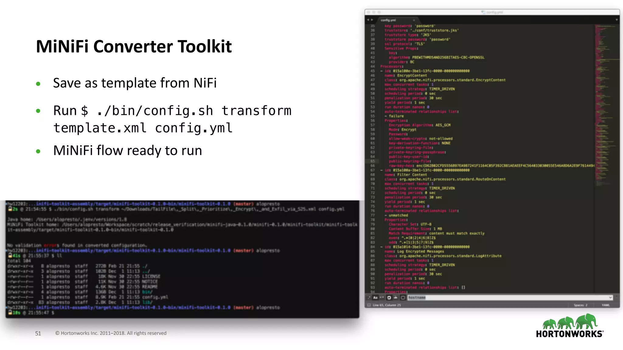 © Hortonworks Inc. 2011–2018. All rights reserved;51
MiNiFi Converter Toolkit
• Save as template from NiFi
• Run $ ./bin/config.sh transform
template.xml config.yml
• MiNiFi flow ready to run
 