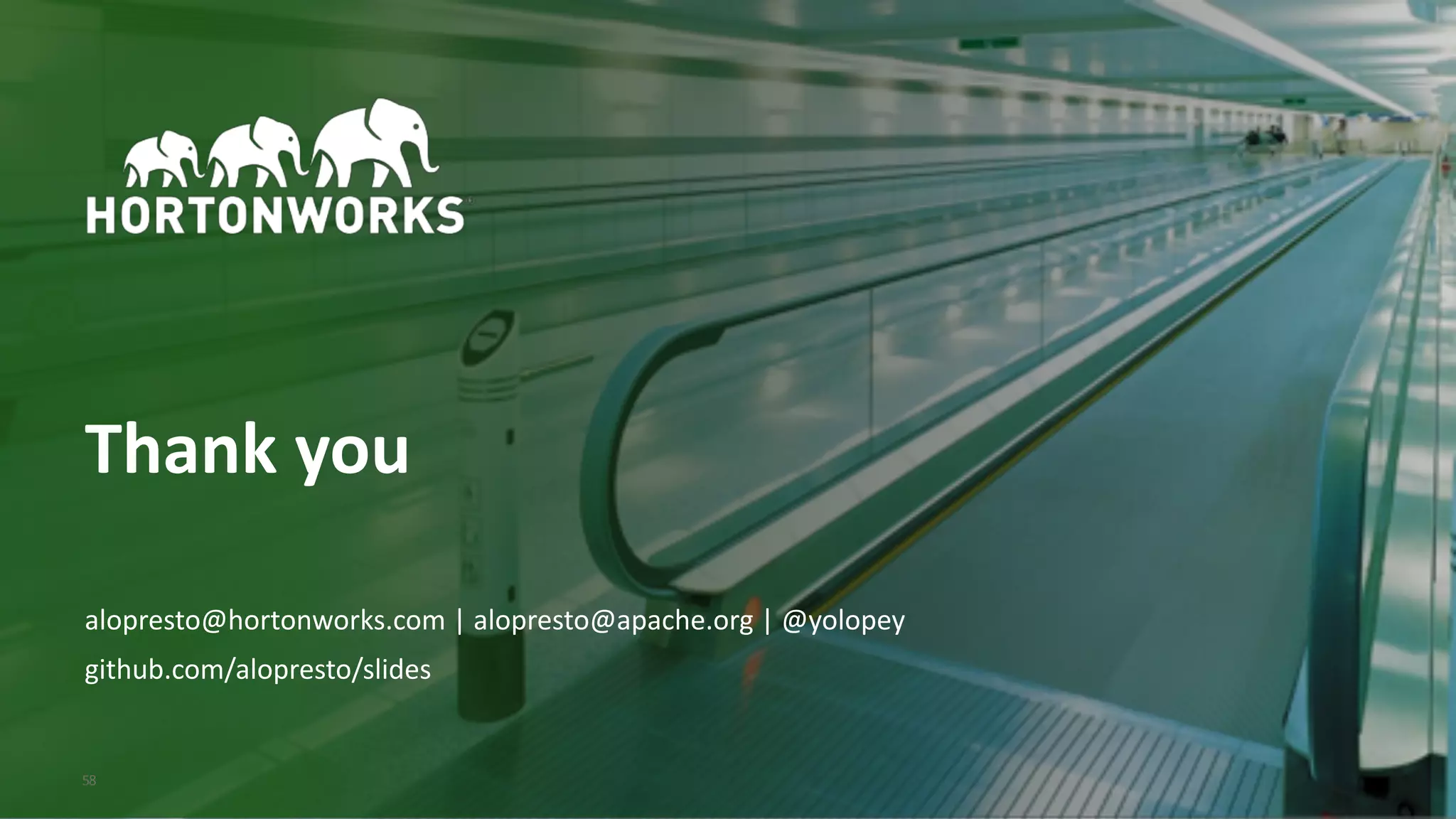 © Hortonworks Inc. 2011–2018. All rights reserved;58
Thank you
alopresto@hortonworks.com | alopresto@apache.org | @yolopey
github.com/alopresto/slides
 