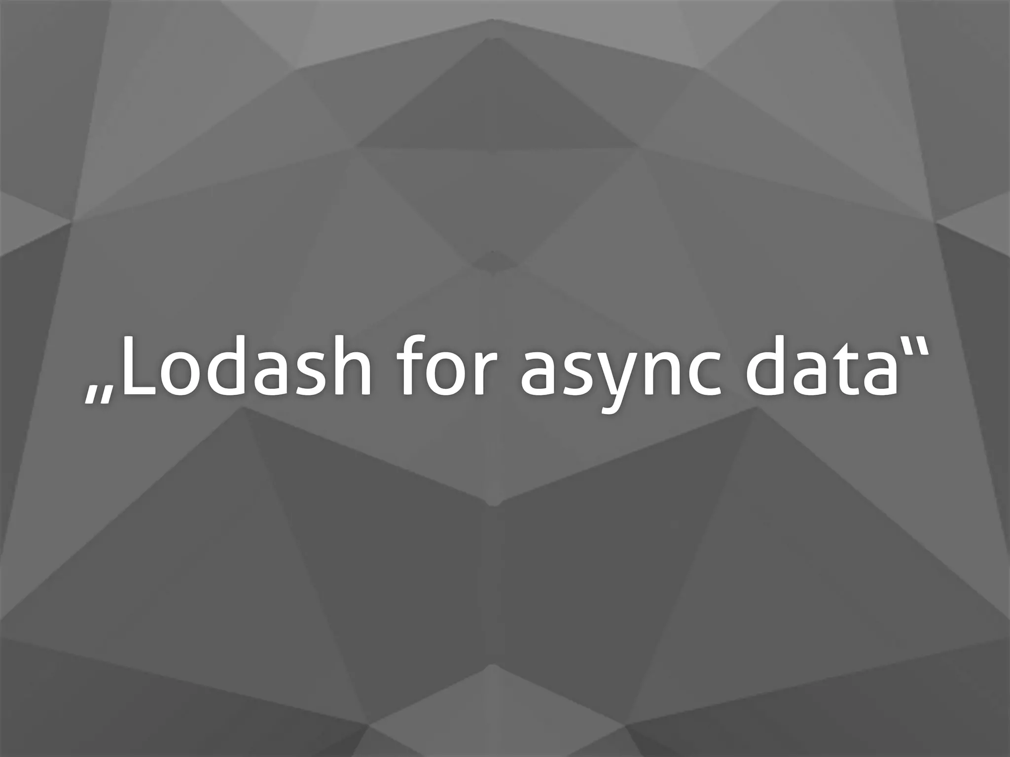 „Lodash for async data“ 
