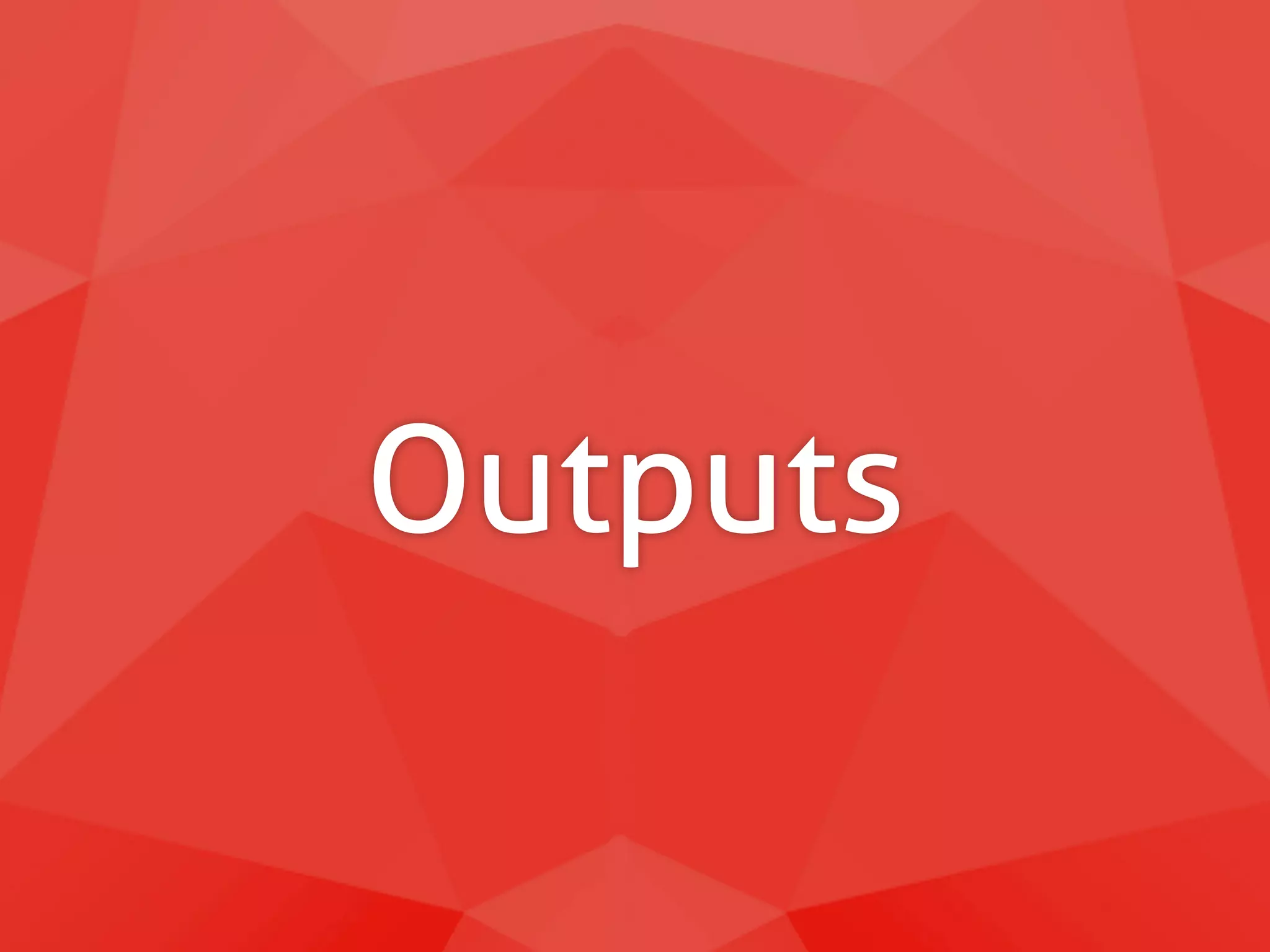 Outputs 