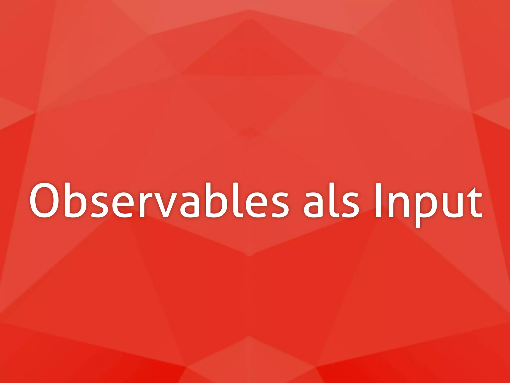 Observables als Input 