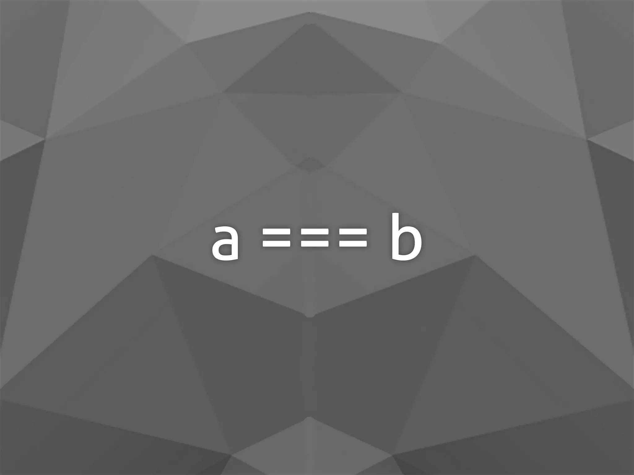 a === b 
