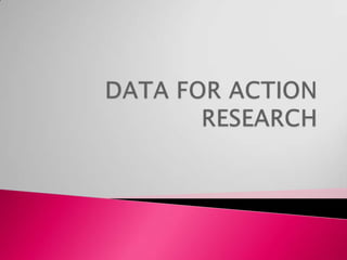DATA FOR ACTION RESEARCH 