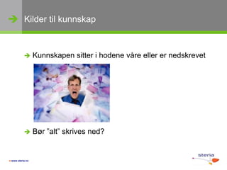 Kilder til kunnskapKunnskapen sitter i hodene våre eller er nedskrevetBør ”alt” skrives ned?
