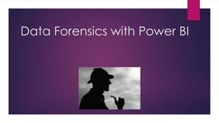 Data Forensics with Power BI
 
