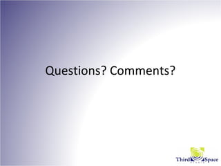 Questions? Comments?
 