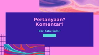 Pertanyaan?
Komentar?
Beri tahu kami!
 