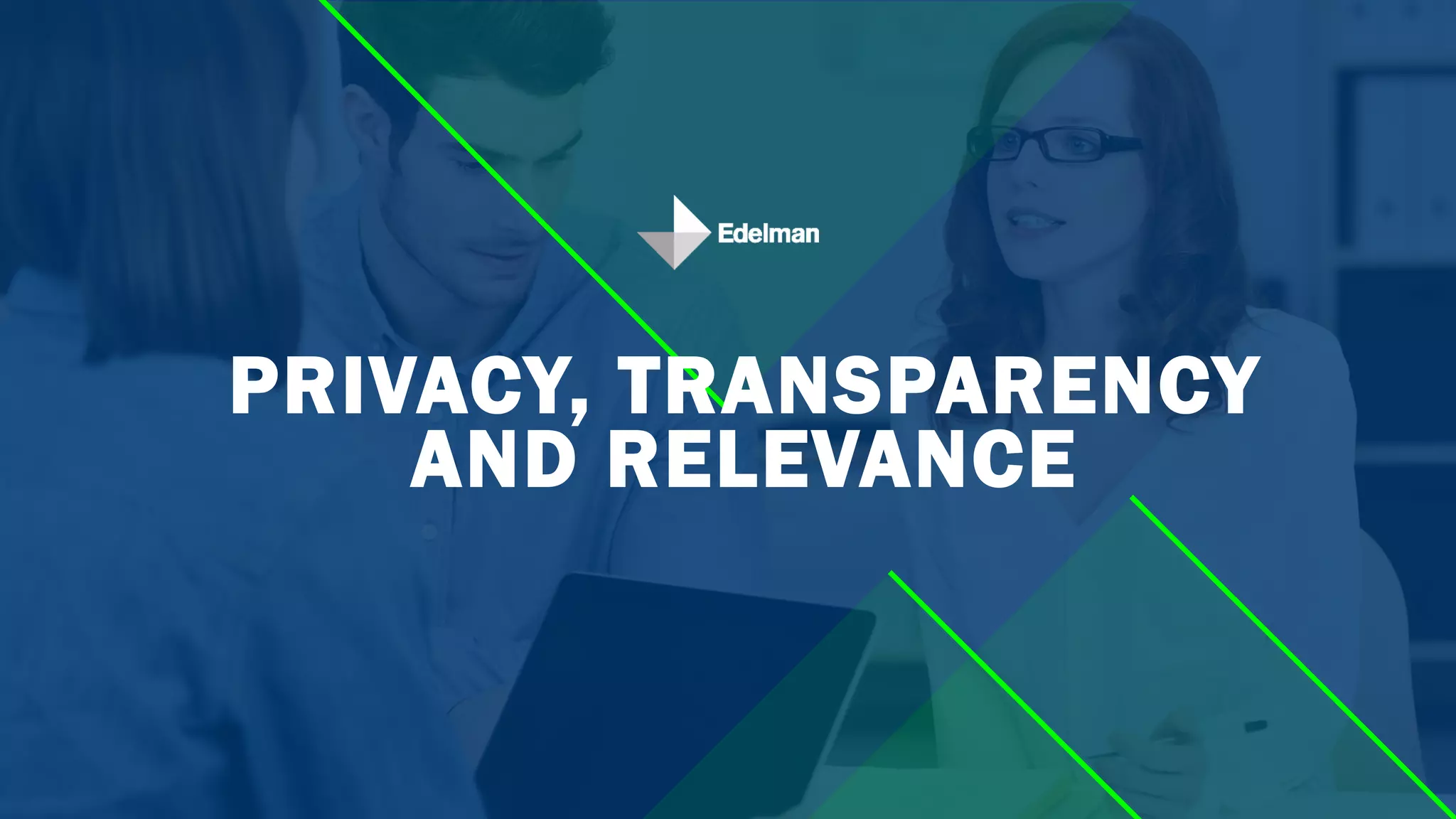PRIVACY, TRANSPARENCY
AND RELEVANCE
 
