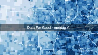 Data For Good - meetup #1
Source : www.d3js.org
Data For Good
@Dataforgoodfr
 