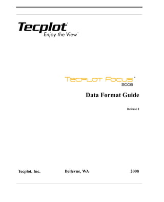 Tecplot, Inc. Bellevue, WA 2008
Data Format Guide
Release 2
 