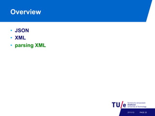 Overview
•  JSON
•  XML
•  parsing XML

27/11/13

PAGE 23

 