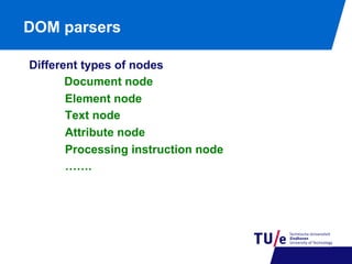 DOM parsers
Different types of nodes
Document node
Element node
Text node
Attribute node
Processing instruction node
…….

 