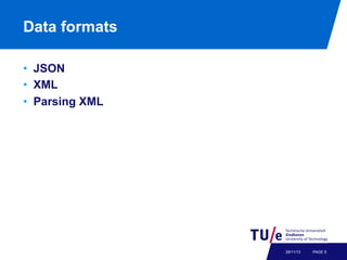 Data formats
•  JSON
•  XML
•  Parsing XML

28/11/13

PAGE 5

 