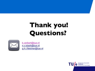 k.verbert@tue.nl
n.v.stash@tue.nl
g.h.l.fletcher@tue.nl

 