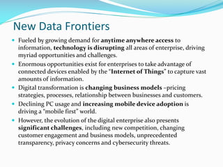 New Data Frontiers
 Fueled by growing demand for anytime anywhere access to
information, technology is disrupting all are...