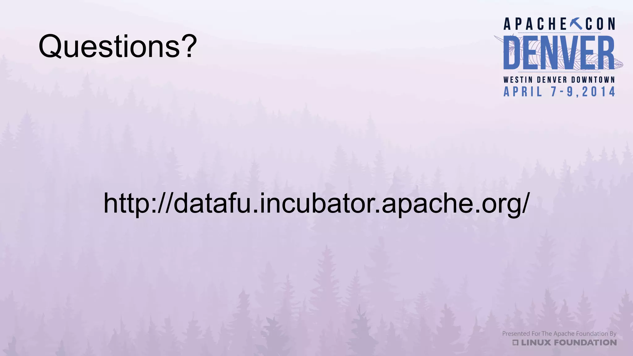 Questions?
http://datafu.incubator.apache.org/
 