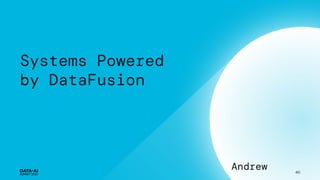 Systems Powered
by DataFusion
40
Andrew
 