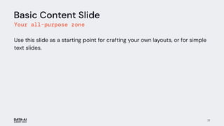 Basic Content Slide
Your all-purpose zone
Use this slide as a starting point for crafting your own layouts, or for simple
text slides.
77
 
