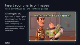 Insert your charts or images
Take advantage of the content panels
79
If you want to insert a gif or
other image from the web,
simply navigate to
Insert > Image > by URL.
Crop and resize your image to ﬁt
within content panels, if you’re
feeling fancy.
Insert Image by URL
 