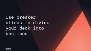 94
Use breaker
slides to divide
your deck into
sections
 