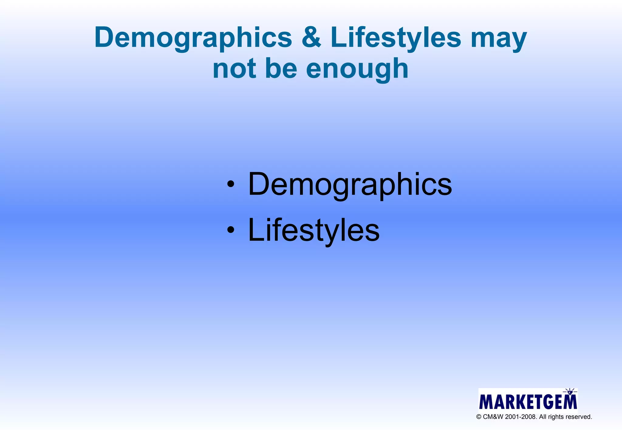 Demographics Lifestyles Demographics & Lifestyles may not be enough 