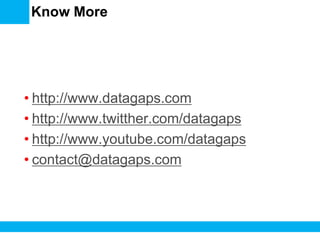 Know More
• http://www.datagaps.com
• http://www.twitther.com/datagaps
• http://www.youtube.com/datagaps
• contact@datagaps.com