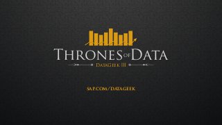ThronesofData 
DataGeek 
sap.com/datageek 
 