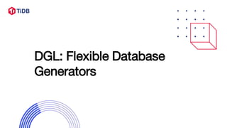 DGL: Flexible Database
Generators
 