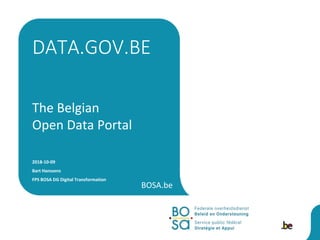 BOSA.be
The Belgian
Open Data Portal
2018-10-09
Bart Hanssens
FPS BOSA DG Digital Transformation
DATA.GOV.BE
 
