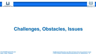 DataManagementEducation.com offers the finest online and on-demand courses
© 1997 to present, Enterprise Warehousing Solutions, Inc. (EWSolutions) – 18
www.DataManagementU.com
Learn…Grow…Achieve!
Challenges, Obstacles, Issues
 