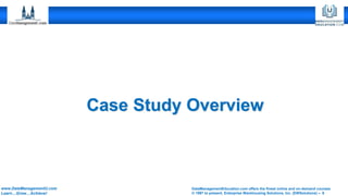 DataManagementEducation.com offers the finest online and on-demand courses
© 1997 to present, Enterprise Warehousing Solutions, Inc. (EWSolutions) – 6
www.DataManagementU.com
Learn…Grow…Achieve!
Case Study Overview
 
