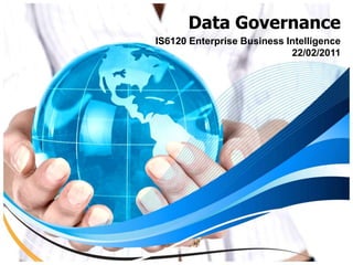 Data Governance IS6120 Enterprise Business Intelligence 22/02/2011 