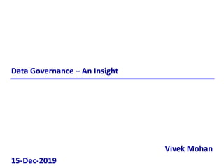 Data Governance – An Insight
Vivek Mohan
15-Dec-2019
 