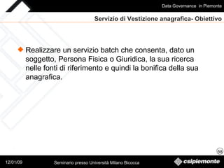 Servizio di Vestizione anagrafica- Obiettivo Realizzare un servizio batch che consenta, dato un soggetto, Persona Fisica o Giuridica, la sua ricerca nelle fonti di riferimento e quindi la bonifica della sua anagrafica.   