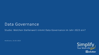 Data Governance
Studie: Welchen Stellenwert nimmt Data Governance im Jahr 2023 ein?
Heilbronn, 23.02.2023
 