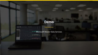 Demo
Microsoft Master Data Services
 