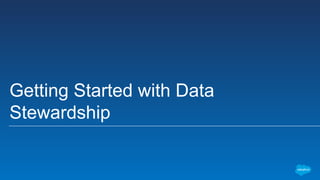 Getting Started with Data
Stewardship
 