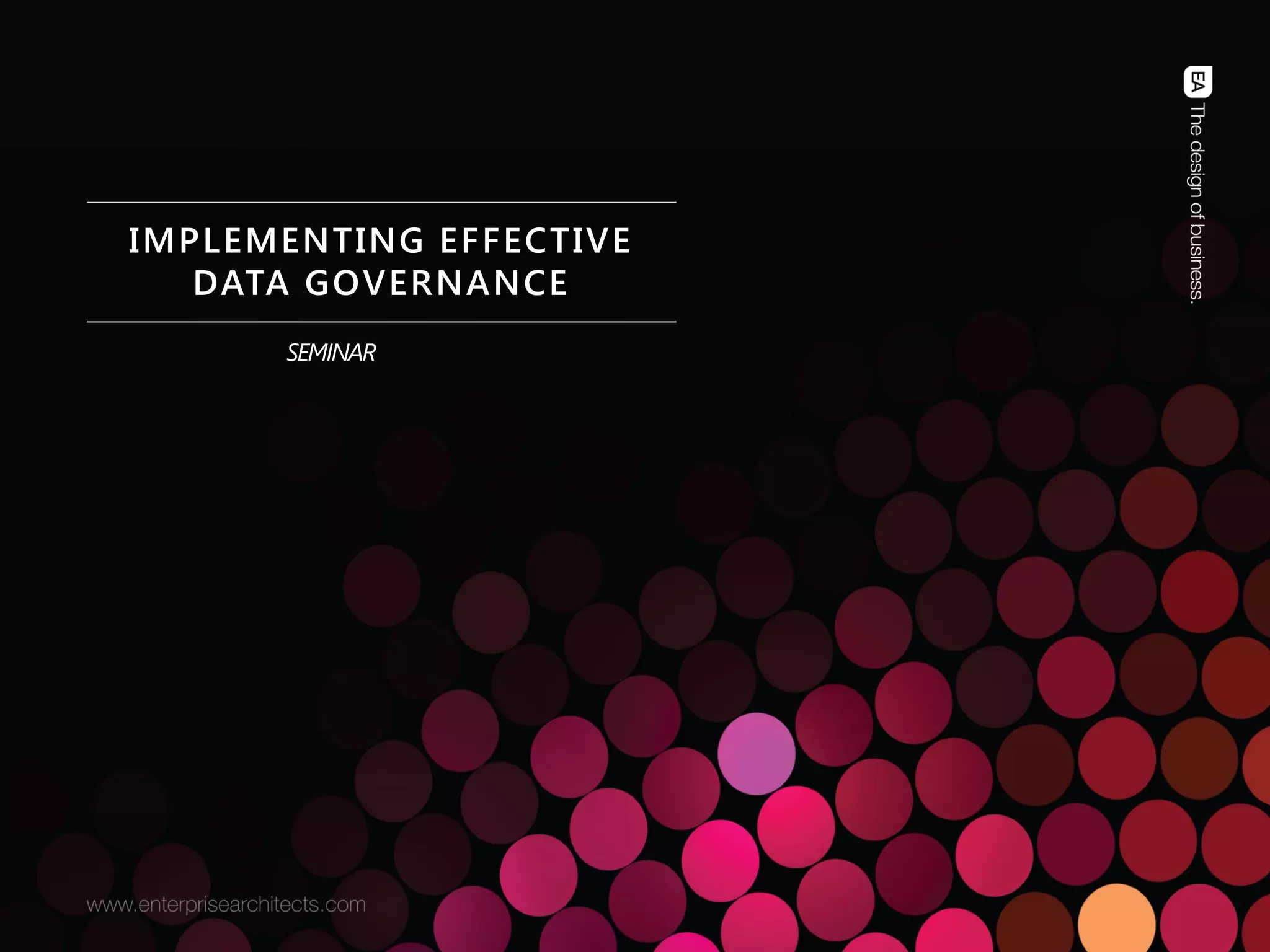 I M P L E M E N T I N G E F F E C T I V E D A T A G O V E R N A N C E – C H R I S T O P H E R B R A D L E Y © 2 0 1 3 | PAGE 1
IMPLEMENTING EFFECTIVE DATA
GOVERNANCE
IMPLEMENTING
EFFECTIVE
DATA GOVERNANCE
Seminar
October 2013
Christopher Bradley
 