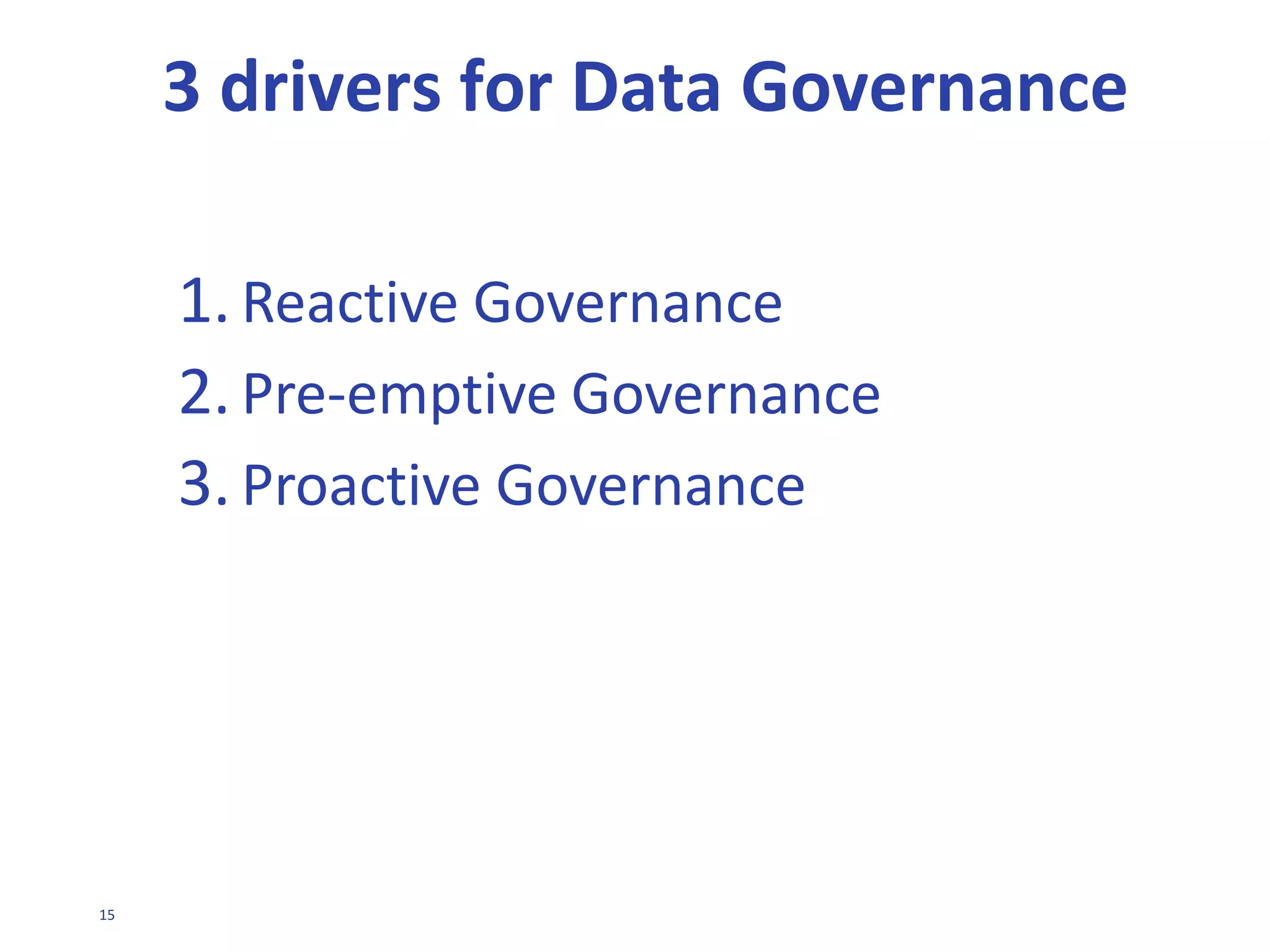 15
DATA GOVERNANCE
• DRIVERS FOR &
BENEFITS OF
DATA GOVERNANCE
 