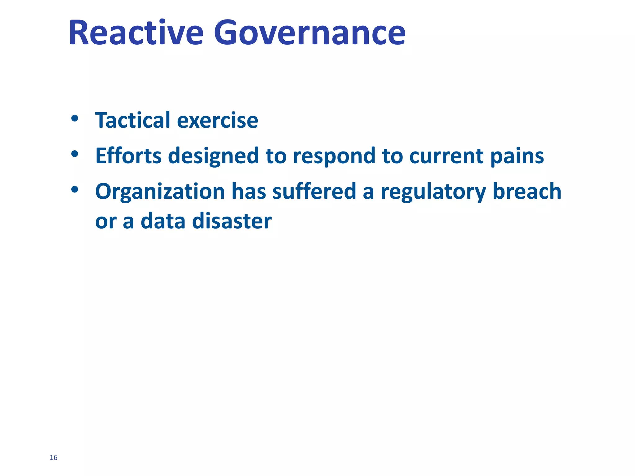 16
WHY IS EFFECTIVE IM SO CRUCIAL TODAY?
Higher volumes of data generated by organisations
• Information is all pervasive – if you don’t have a strategy to manage
it, you will certainly drown in it
Proliferation of data-centric systems
• ERP, CRM, ECM…
Greater demand for reliable information
• Accurate business intelligence is vital to gain competitive advantage,
support planning/resourcing and monitor key business functions
Tighter regulatory compliance
• Far more responsibility now placed on organisations to ensure they
store, manage, audit and protect their data
Business change is no longer optional – it’s inevitable
• Mergers/acquisitions, market forces, technological advances…
• Data Governance is essential for managing Information in “The
Cloud”
 