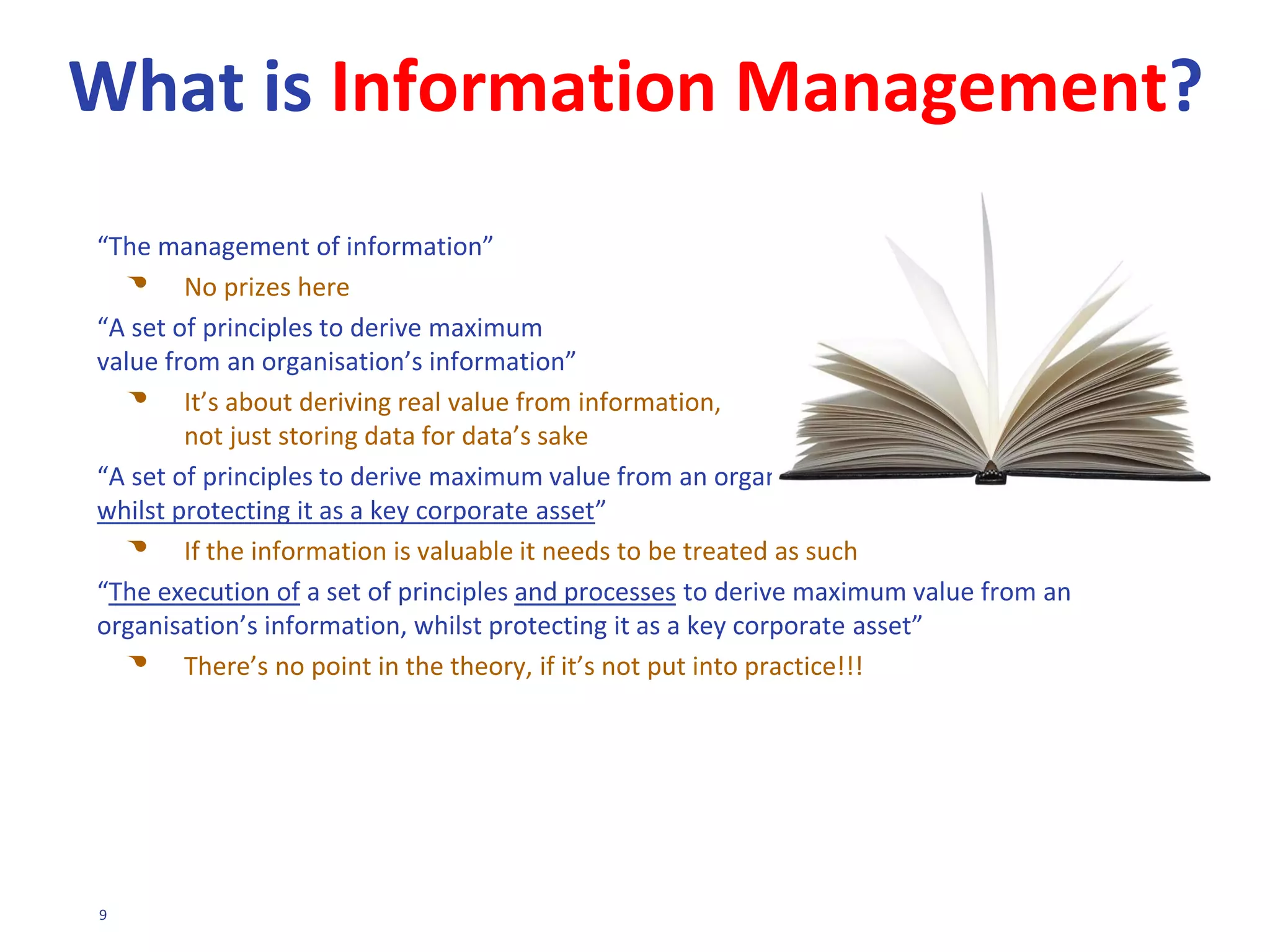 9
“Organisations that do not
understand the overwhelming
importance of managing
information as tangible assets in
the new economy will not survive.”
Tom Peters
Data and information are the
lifeblood of the 21st century
economy. In the Information Age,
data is recognized as a vital
enterprise asset.
The Data Management Association
(DAMA International) is the Premiere
organization for data professionals
worldwide. DAMA International is an
international not-for-profit
membership organization, with over
10,000 members in 40 chapters
around the globe. Its purpose is to
promote the understanding,
development, and practice of
managing data and information to
support business strategies.
Data
Architecture
Management
Database
Operations
Management
Reference &
Master Data
Management
DW & BI
Management
Document
& Content
Management
Meta-data
Management
Data
Quality
Management
Data
Governance
Data
Modelling &
Data
Development
Data Security
& Risk
Management
 