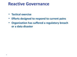 16
WHY IS EFFECTIVE IM SO CRUCIAL TODAY?
Higher volumes of data generated by organisations
• Information is all pervasive – if you don’t have a strategy to manage
it, you will certainly drown in it
Proliferation of data-centric systems
• ERP, CRM, ECM…
Greater demand for reliable information
• Accurate business intelligence is vital to gain competitive advantage,
support planning/resourcing and monitor key business functions
Tighter regulatory compliance
• Far more responsibility now placed on organisations to ensure they
store, manage, audit and protect their data
Business change is no longer optional – it’s inevitable
• Mergers/acquisitions, market forces, technological advances…
• Data Governance is essential for managing Information in “The
Cloud”
 