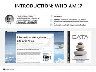 I M P L E M E N T I N G E F F E C T I V E D A T A G O V E R N A N C E – C H R I S T O P H E R B R A D L E Y © 2 0 1 3 | PAGE 2
INTRODUCTION: WHO AM I?
My blog: Information Management, Life & Petrol
http://infomanagementlifeandpetrol.blogspot.com
@InfoRacer
uk.linkedin.com/in/christophermichaelbradley/
CHRISTOPHER BRADLEY
Information Strategist
chris@chrismb.co.uk
 