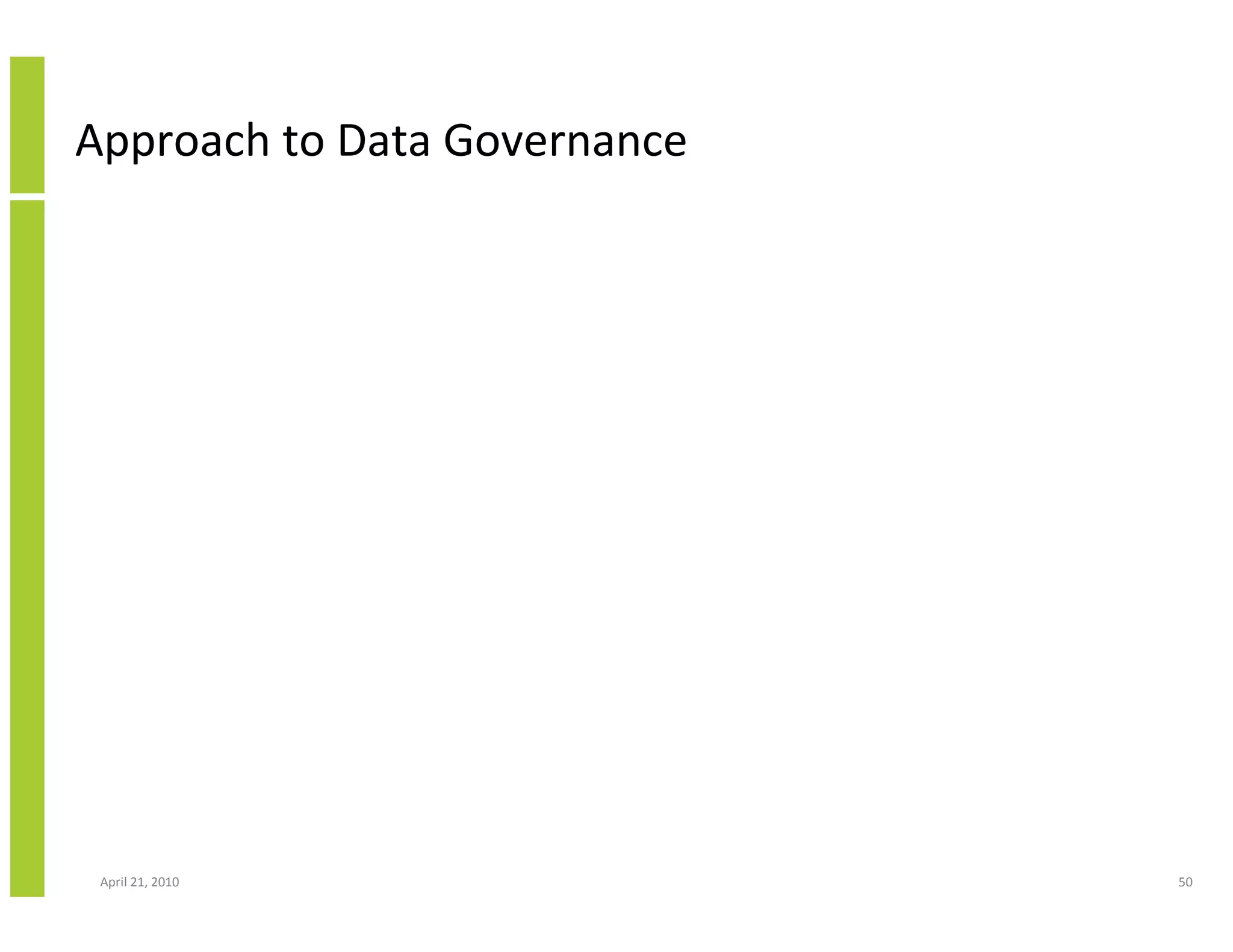 Approach to Data Governance




 April 21, 2010               50
 