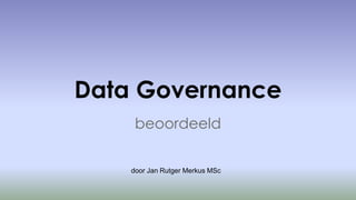 Data Governance
beoordeeld
door Jan Rutger Merkus MSc
Open University of the Netherlands
 