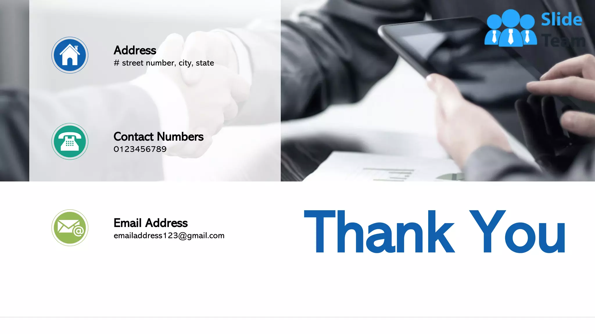 25
Thank You
Address
# street number, city, state
Contact Numbers
0123456789
Email Address
emailaddress123@gmail.com
 