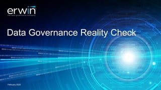 Data Governance Reality Check
February 2020
 