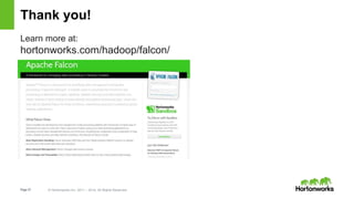 Page37 © Hortonworks Inc. 2011 – 2014. All Rights Reserved
Thank you!
Learn more at:
hortonworks.com/hadoop/falcon/
 